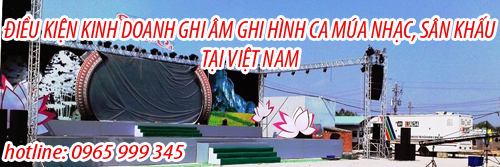 Điều kiện kinh doanh bản ghi âm, ghi hình ca múa nhạc sân khấu tại Việt Nam