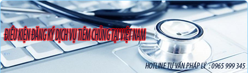Hoạt động kinh doanh dịch vụ tiêm chủng Việt Nam cần điều kiện gì ?