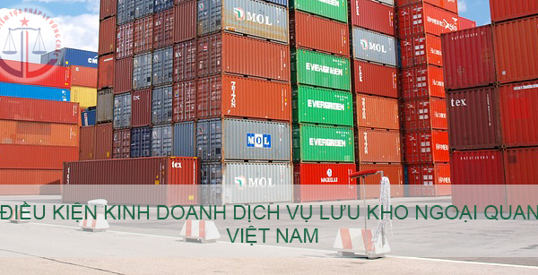 Điều kiện kinh doanh dịch vụ lưu kho ngoại quan Việt Nam