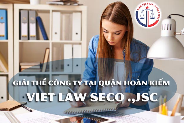 Giải thể công ty tại quận Hoàn Kiếm – Việt Luật Hà Nội